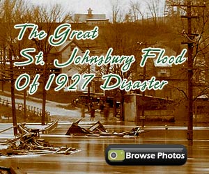 Photographs and information about the Great Flood of 1927 in the Northeast Kingdom Vermont Town of Saint Johnsbury. 